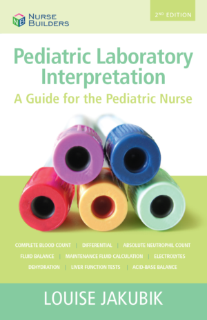 2018 2nd Edition Pediatric Laboratory Interpretation: A Guide for the Pediatric Nurse